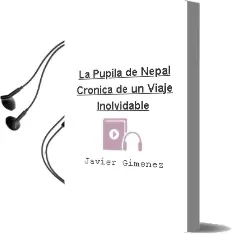 Descargar AudioLibro La Pupila de Nepal: Cronica de un Viaje Inolvidable de Javier Gimenez año 2001