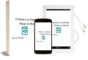 Descargar AudioLibro O Home e un Grande Faisan no Mundo de Herta Muller año 2001