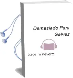 Descargar AudioLibro Demasiado para Galvez de Jorge M. Reverte año 2001