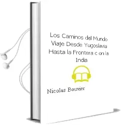Descargar AudioLibro Los Caminos del Mundo: Viaje desde Yugoslavia hasta la Frontera c on la India de Nicolas Bouvier año 2001
