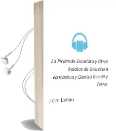 Descargar AudioLibro La Piramide Escarlata y Otros Relatos de Literatura Fantastica y Ciencia Ficcion y Terror de J.C.M. Lanau año 2001