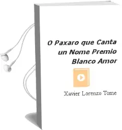 Descargar AudioLibro O Paxaro que Canta un Nome (Premio Blanco Amor) de Xavier Lorenzo Tome año 2001
