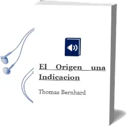 Descargar AudioLibro El Origen: Una Indicacion de Thomas Bernhard año 2001