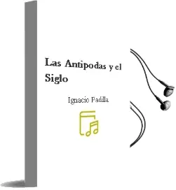 Descargar AudioLibro Las Antipodas y el Siglo de Ignacio Padilla año 2001