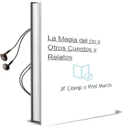 Descargar AudioLibro La Magia del rio (y Otros Cuentos y Relatos) de Jf. (Comp. Y Prol.) March año 2002