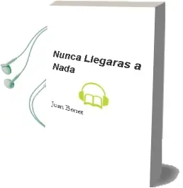 Descargar AudioLibro Nunca Llegaras a Nada de Juan Benet año 2002