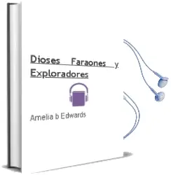Descargar AudioLibro Dioses, Faraones y Exploradores de Amelia B. Edwards año 2002
