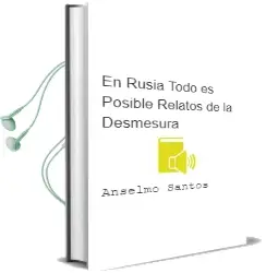 Descargar AudioLibro En Rusia Todo es Posible: Relatos de la Desmesura de Anselmo Santos año 2002