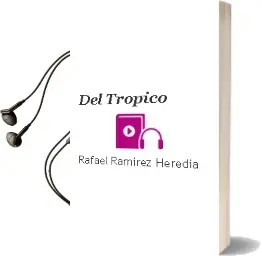 Descargar AudioLibro Del Tropico de Rafael Ramirez Heredia año 2002
