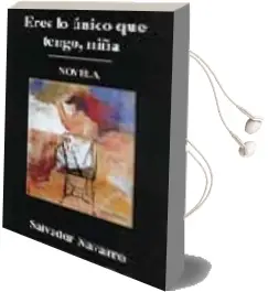 Descargar AudioLibro Eres lo Unico que Tengo, Niña (Novela) de Salvador Navarro año 2002