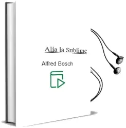 Descargar AudioLibro Alia la Sublime de Alfred Bosch año 2002