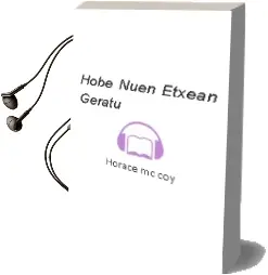 Descargar AudioLibro Hobe Nuen Etxean Geratu de Horace Mc Coy año 2002