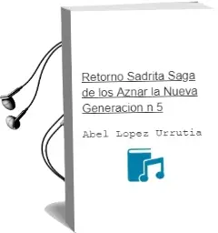 Descargar AudioLibro Retorno Sadrita (Saga de los Aznar, la Nueva Generacion nº 5) de Abel Lopez Urrutia año 2002