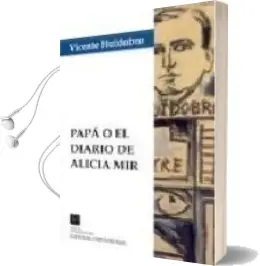 Descargar AudioLibro Papa o el Diario de Alicia mir de Vicente Huidobro año 2002