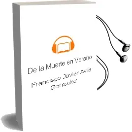 Descargar AudioLibro De la Muerte en Verano de Francisco Javier Avila Gonzalez año 2002