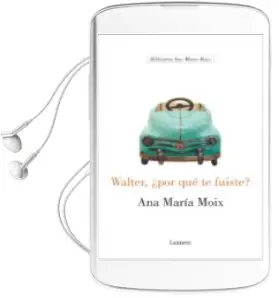 Descargar AudioLibro Walter, ¿Por que te Fuiste? de Ana Maria Moix Messeguer año 2002