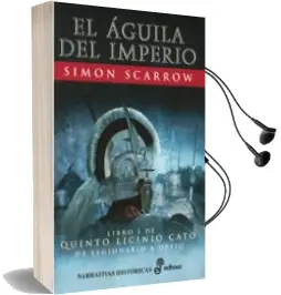 Descargar AudioLibro El Aguila del Imperio (Libro i de Quinto Licinio Cato: De Legiona rio a Optio) (11ª Ed.) de Simon Scarrow año 2002