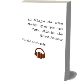 Descargar AudioLibro El Viaje de una Mujer que ya no Tuvo Miedo de Envejecer de Gabriel Osmonde año 2002