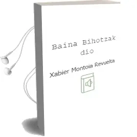 Descargar AudioLibro Baina Bihotzak dio de Xabier Montoia Revuelta año 2002