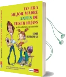 Descargar AudioLibro Yo era Mejor Madre Antes de Tener Hijos o Como Sobrevivir a la ma Ternidad de Lori Borgman año 2002