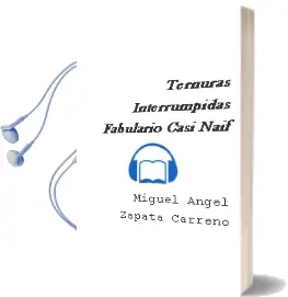 Descargar AudioLibro Ternuras Interrumpidas: Fabulario Casi Naif de Miguel Angel Zapata Carreño año 2003