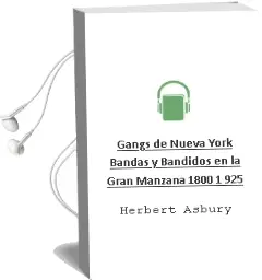 Descargar AudioLibro Gangs de Nueva York: Bandas y Bandidos en la Gran Manzana (1800-1 925) de Herbert Asbury año 2003