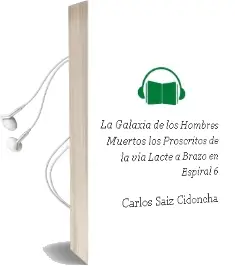 Descargar AudioLibro La Galaxia de los Hombres Muertos: Los Proscritos de la via Lacte a (Brazo en Espiral; 6) de Carlos Saiz Cidoncha año 2003