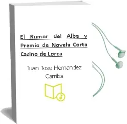 Descargar AudioLibro El Rumor del Alba (v Premio de Novela Corta Casino de Lorca) de Juan Jose Hernandez Carriba año 2003