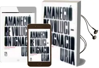Descargar AudioLibro Amanecio Revolucion: Breve Historia Natural de una Resurreccion c Aribe de Ignacio Uria año 2003