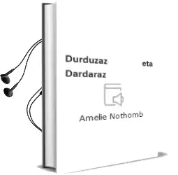 Descargar AudioLibro Durduzaz eta Dardaraz de Amelie Nothomb año 2003