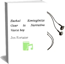 Descargar AudioLibro Euskal Kontagintza Gaur/La Narrativa Vasca hoy de Jon Kortazar año 2003