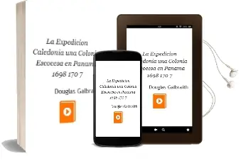 Descargar AudioLibro La Expedicion Caledonia: Una Colonia Escocesa en Panama (1698-170 7) de Douglas Galbraith año 2003