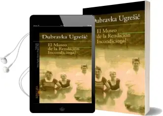 Descargar AudioLibro El Museo de la Rendicion Incondicional de Dubravka Ugresic año 2003