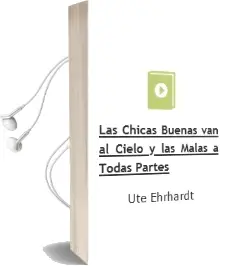 Descargar AudioLibro Las Chicas Buenas van al Cielo y las Malas a Todas Partes de Ute Ehrhardt año 2004