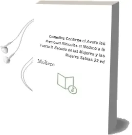 Descargar AudioLibro Comedias (Contiene: El Avaro, las Preciosas Ridiculas, el Medico a la Fuerza, la Escuela de las Mujeres y las Mujeres Sabias) (22ª Ed.) de Moliere año 2004
