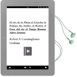 Descargar AudioLibro El rio de la Plata: El Gaucho, la Pampa, los Indios, el Rodeo, el Paso del Rio, el Tango, Buenos Aires Antaño de Robert B, Cunninghame Graham año 2004