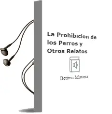 Descargar AudioLibro La Prohibicion de los Perros y Otros Relatos de Bettina Muraña año 2004
