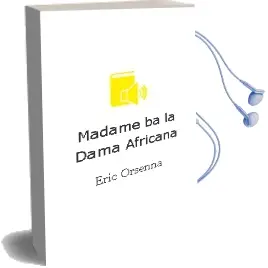 Descargar AudioLibro Madame ba la Dama Africana de Eric Orsenna año 2004