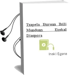 Descargar AudioLibro Txapela Buruan, Ibili Munduan: Euskal Diaspora de Iñaki Egaña año 2005