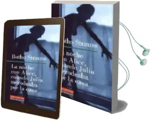 Descargar AudioLibro La Noche con Alice, Cuando Julia Merodeaba por la Casa de Botho Strauss año 2005