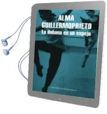Descargar AudioLibro La Habana en un Espejo de Alma Guillermoprieto año 2005