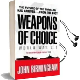 Descargar AudioLibro Weapons of Choice: World war 2.1 de John Birmingham año 2006