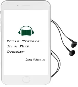 Descargar AudioLibro Chile:Travels in a Thin Country de Sara Wheeler año 2006