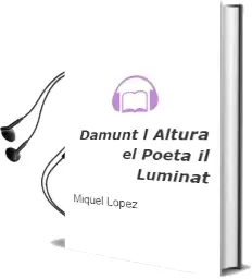 Descargar AudioLibro Damunt l Altura: El Poeta Il.Luminat de Miquel Lopez año 2006