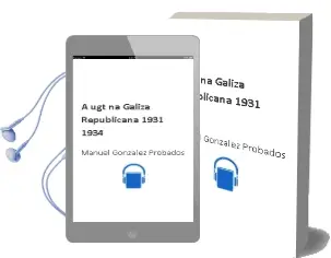 Descargar AudioLibro A ugt na Galiza Republicana (1931-1934) de Manuel Gonzalez Probados año 2006