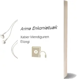 Descargar AudioLibro Arima Enkoniatuak de Xabier Mendiguren Elizegi año 2006