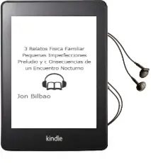 Descargar AudioLibro 3 Relatos: Fisica Familiar. Pequeñas Imperfecciones. Preludio y c Onsecuencias de un Encuentro Nocturno de Jon Bilbao año 2006