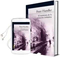 Descargar AudioLibro El Momento de la Sensacion Verdadera de Peter Handke año 2006