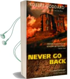 Descargar AudioLibro Never go Back de Robert Goddard año 2006