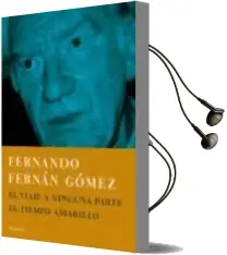 Descargar AudioLibro El Viaje a Ninguna Parte; el Tiempo Amarillo de Fernando Fernan Gomez año 2006